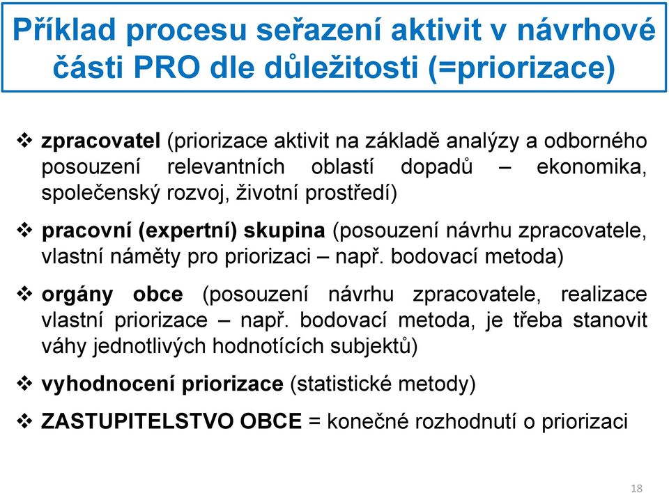 vlastní náměty pro priorizaci např. bodovací metoda) orgány obce (posouzení návrhu zpracovatele, realizace vlastní priorizace např.