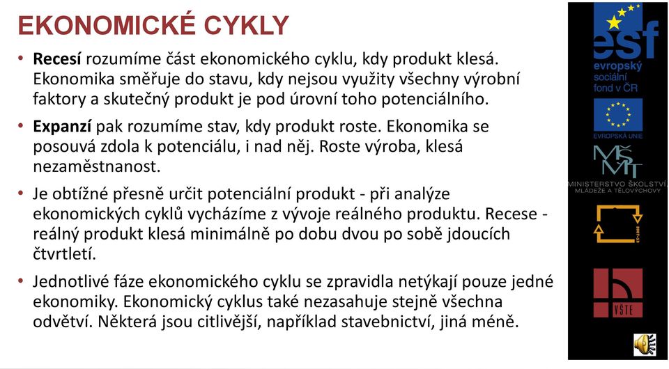 Ekonomika se posouvá zdola k potenciálu, i nad něj. Roste výroba, klesá nezaměstnanost.