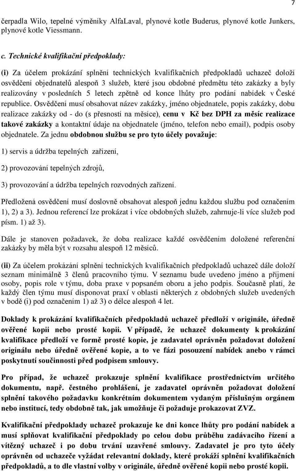 zakázky a byly realizovány v posledních 5 letech zpětně od konce lhůty pro podání nabídek v České republice.