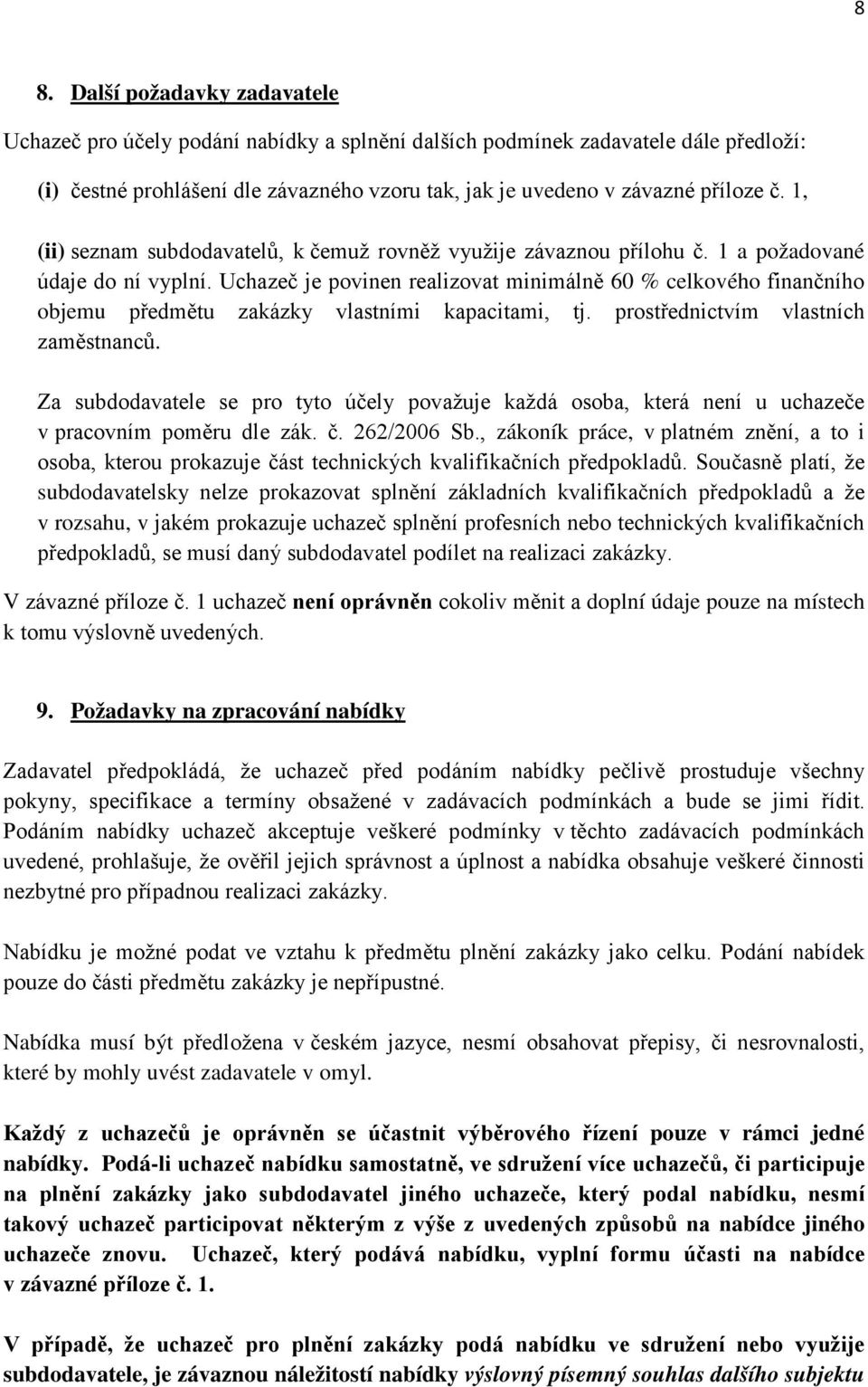 Uchazeč je povinen realizovat minimálně 60 % celkového finančního objemu předmětu zakázky vlastními kapacitami, tj. prostřednictvím vlastních zaměstnanců.