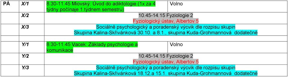 30.10. a 8.1., skupina Kuda-Grohmannová dodatečně Y/1 8.30-11.45 Vacek: Základy psychologie a Volno komunikace Y/2 10.45-14.