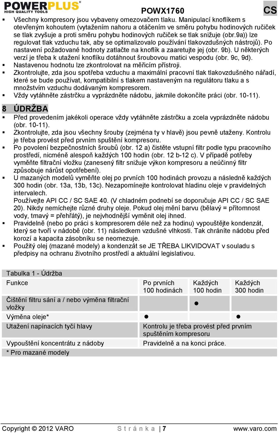 9a)) lze regulovat tlak vzduchu tak, aby se optimalizovalo pouívání tlakovzduných nástrojů). Po nastavení poadované hodnoty zatlačte na knoflík a zaaretujte jej (obr. 9b).