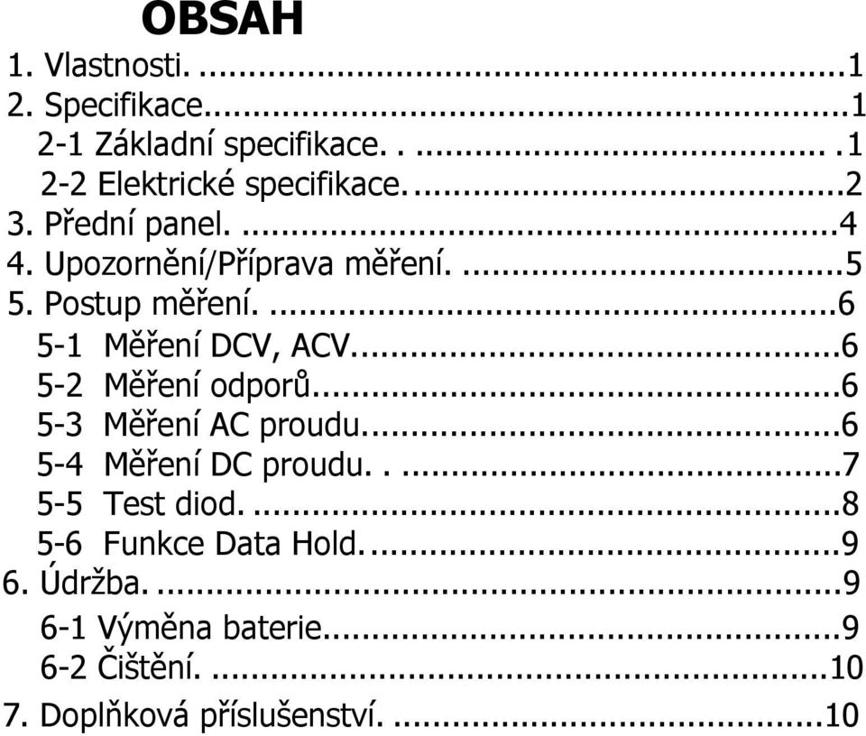 ..6 5-2 Měření odporů...6 5-3 Měření AC proudu...6 5-4 Měření DC proudu.....7 5-5 Test diod.