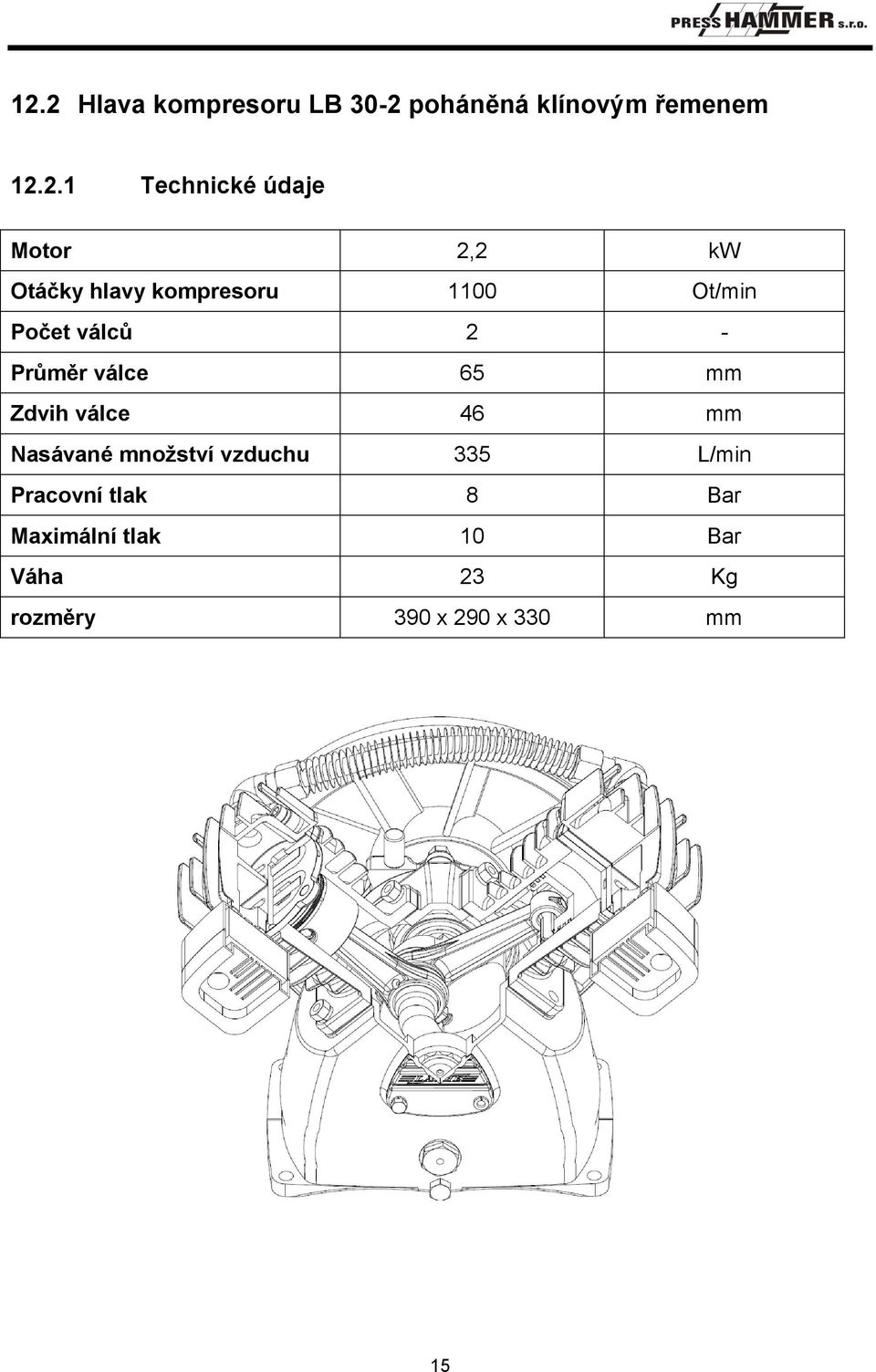 Průměr válce 65 mm Zdvih válce 46 mm Nasávané množství vzduchu 335 L/min