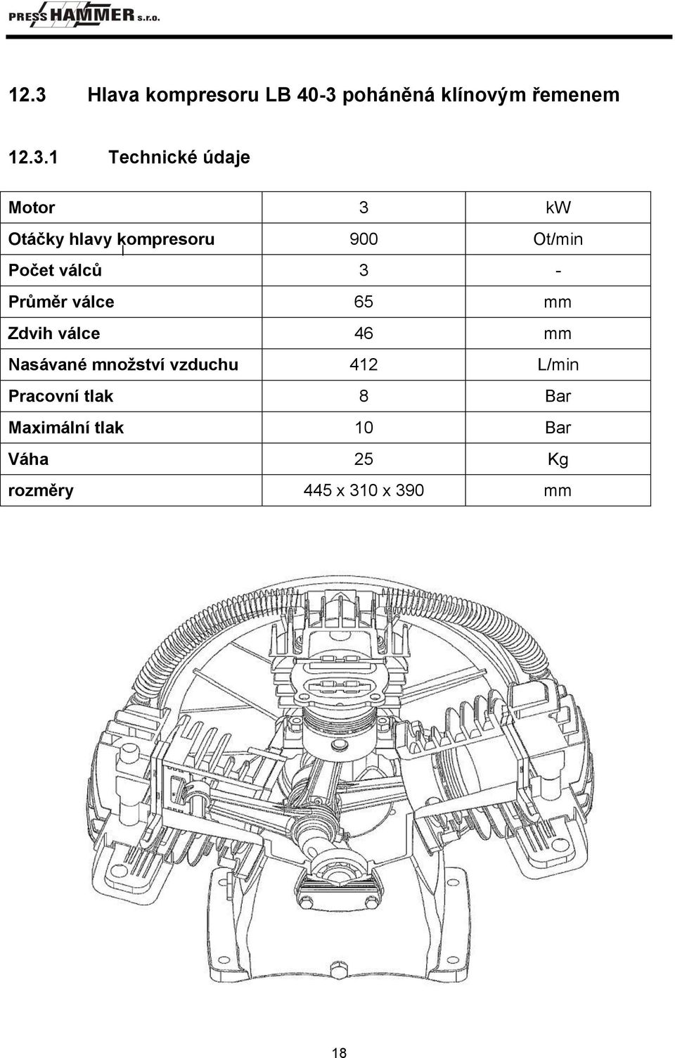 Průměr válce 65 mm Zdvih válce 46 mm Nasávané množství vzduchu 412 L/min