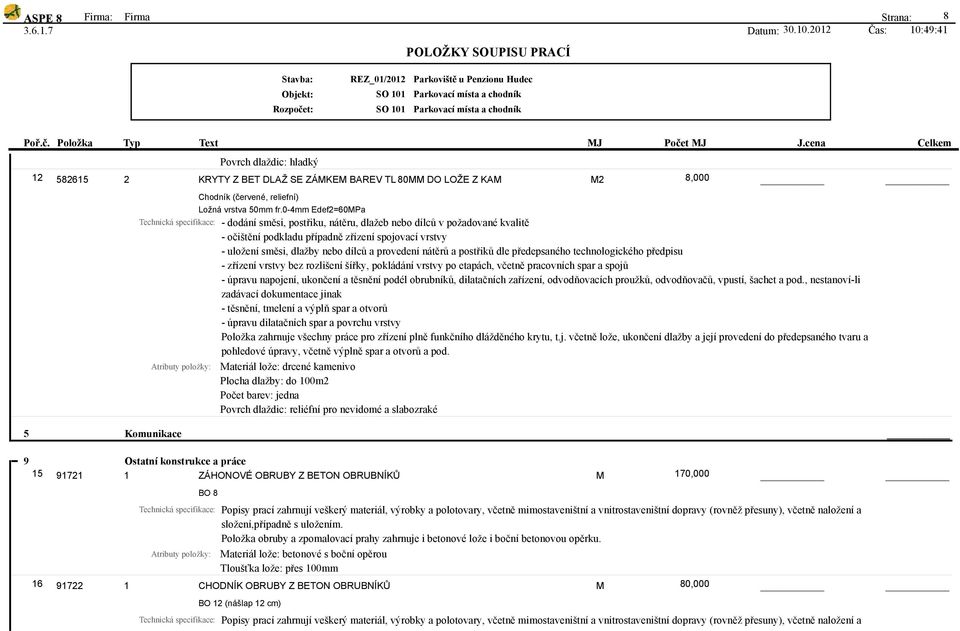 0-4mm Edef2=60Pa Položka zahrnuje všechny práce pro zřízení plně funkčního dlážděného krytu, t.j. včetně lože, ukončení dlažby a její provedení do předepsaného tvaru a pohledové úpravy, včetně výplně spar a otvorů a pod.