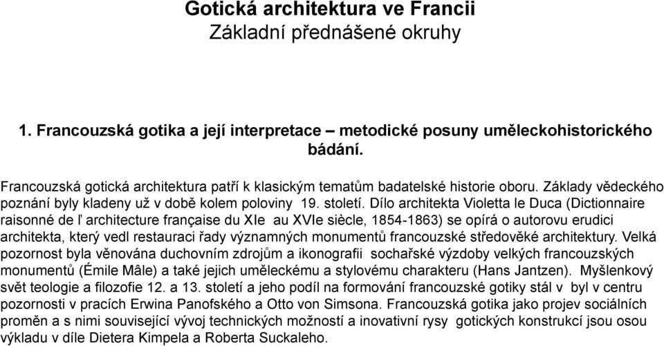 Dílo architekta Violetta le Duca (Dictionnaire raisonné de ľ architecture française du XIe au XVIe siècle, 1854-1863) se opírá o autorovu erudici architekta, který vedl restauraci řady významných