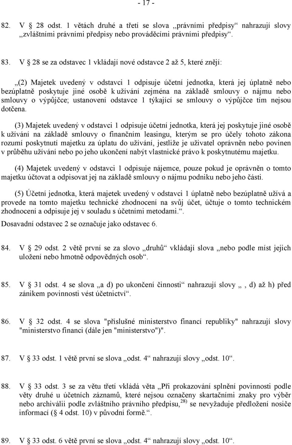 na základě smlouvy o nájmu nebo smlouvy o výpůjčce; ustanovení odstavce 1 týkající se smlouvy o výpůjčce tím nejsou dotčena.