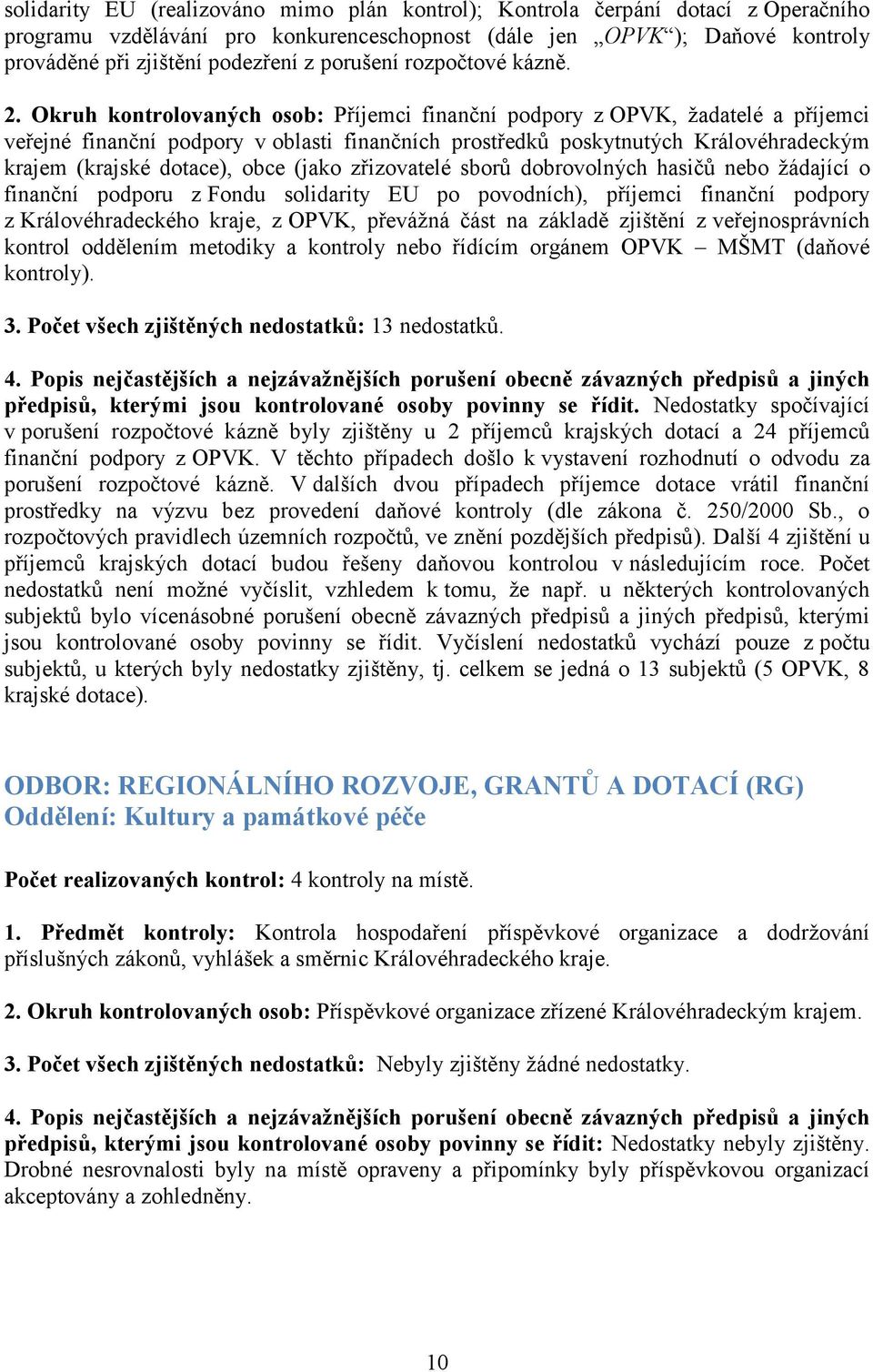 Okruh kontrolovaných osob: Příjemci finanční podpory z OPVK, žadatelé a příjemci veřejné finanční podpory v oblasti finančních prostředků poskytnutých Královéhradeckým krajem (krajské dotace), obce