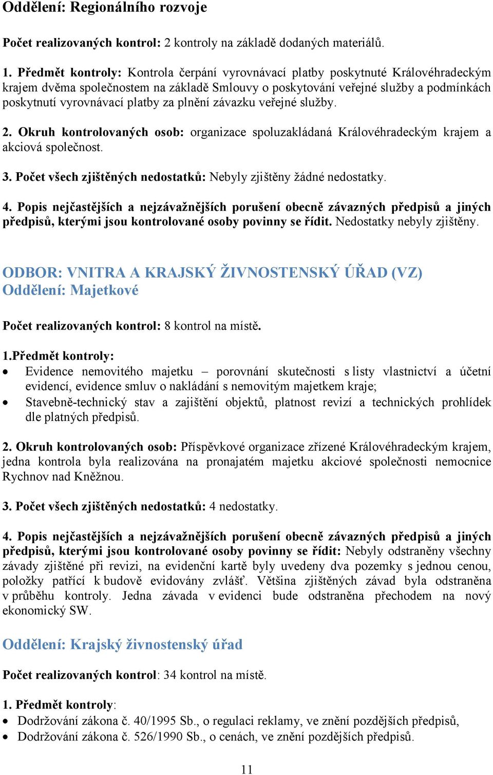 za plnění závazku veřejné služby. 2. Okruh kontrolovaných osob: organizace spoluzakládaná Královéhradeckým krajem a akciová společnost. 3.