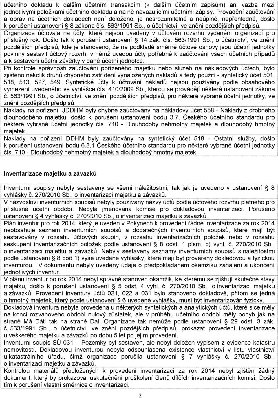 , o účetnictví, ve znění pozdějších předpisů. Organizace účtovala na účty, které nejsou uvedeny v účtovém rozvrhu vydaném organizací pro příslušný rok. Došlo tak k porušení ustanovení 14 zák. čís.