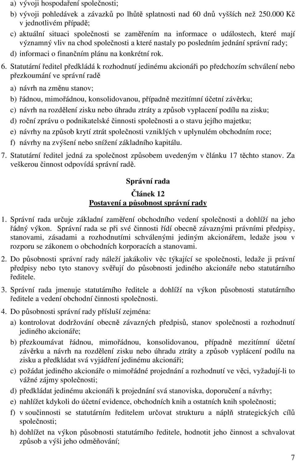 d) informaci o finančním plánu na konkrétní rok. 6.