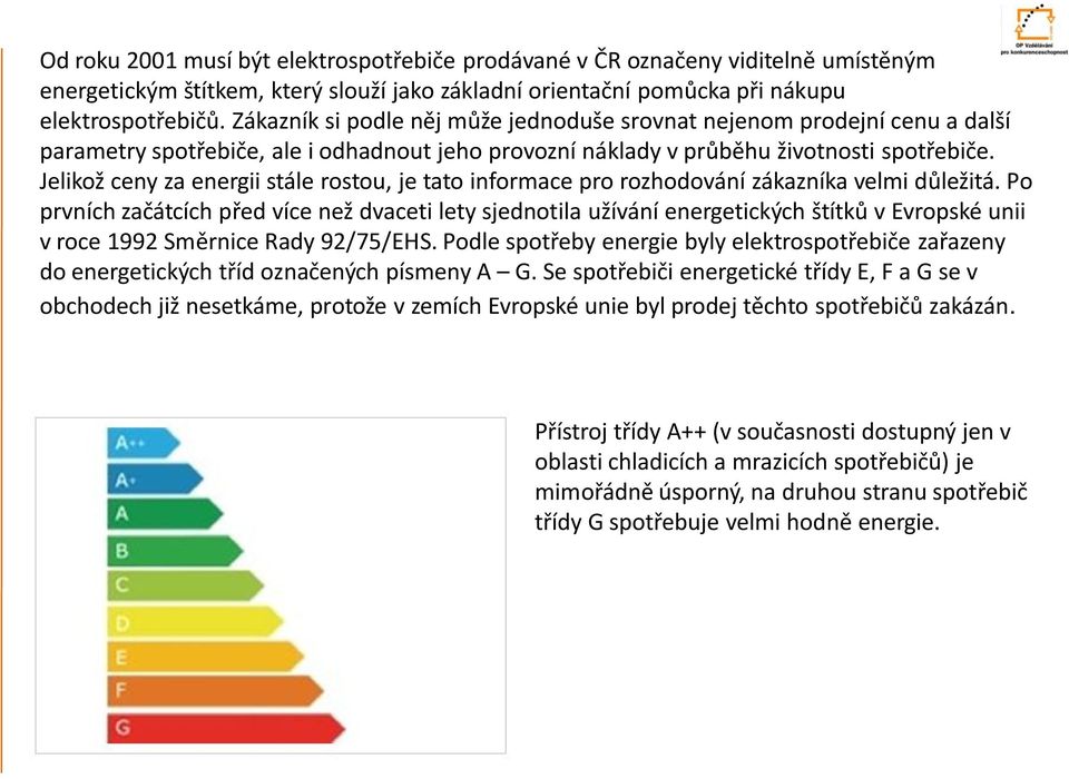 Jelikož ceny za energii sále rosou, je ao informace pro rozhodování zákazníka velmi důležiá.