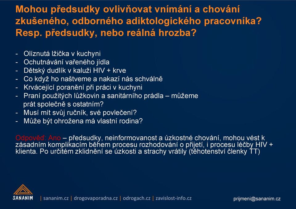 kuchyni - Praní použitých lůžkovin a sanitárního prádla můžeme prát společně s ostatním? - Musí mít svůj ručník, své povlečení? - Může být ohrožena má vlastní rodina?