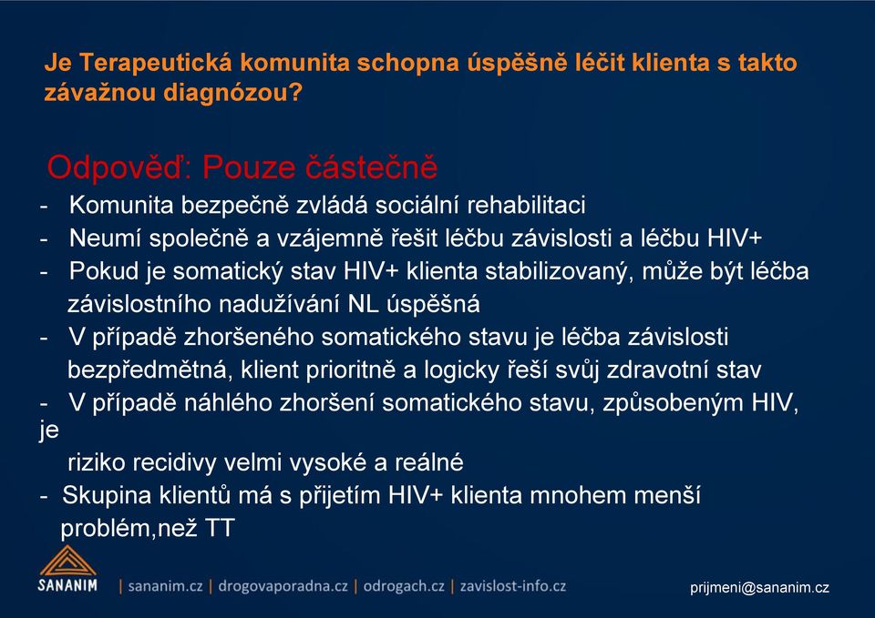 stav HIV+ klienta stabilizovaný, může být léčba závislostního nadužívání NL úspěšná - V případě zhoršeného somatického stavu je léčba závislosti