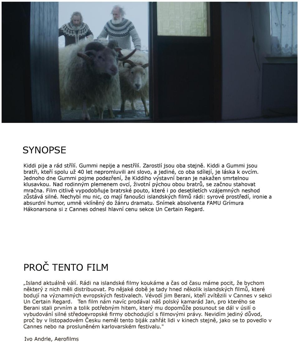 Film citlivě vypodobňuje bratrské pouto, které i po desetiletích vzájemných neshod zůstává silné.