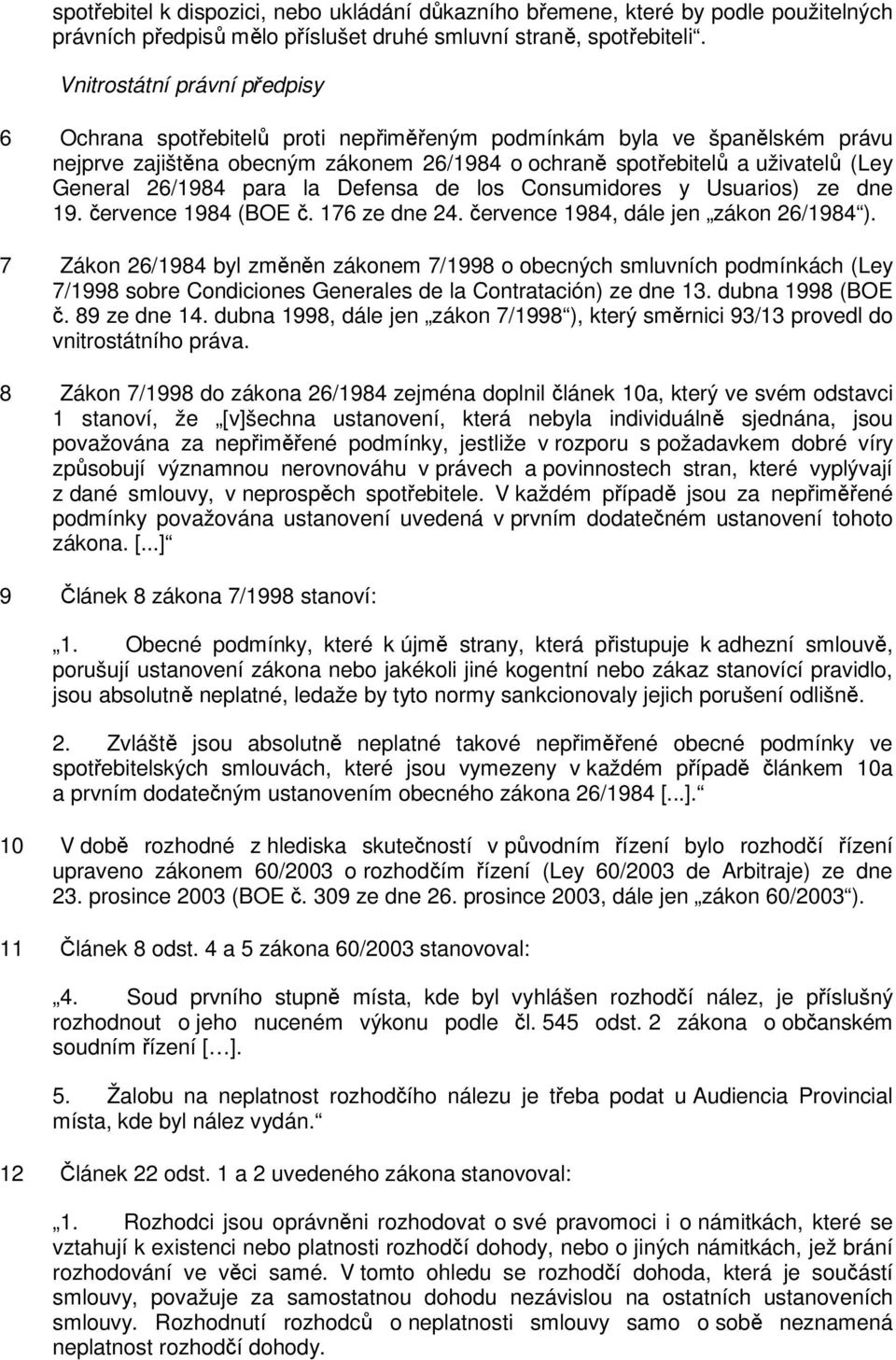 26/1984 para la Defensa de los Consumidores y Usuarios) ze dne 19. července 1984 (BOE č. 176 ze dne 24. července 1984, dále jen zákon 26/1984 ).