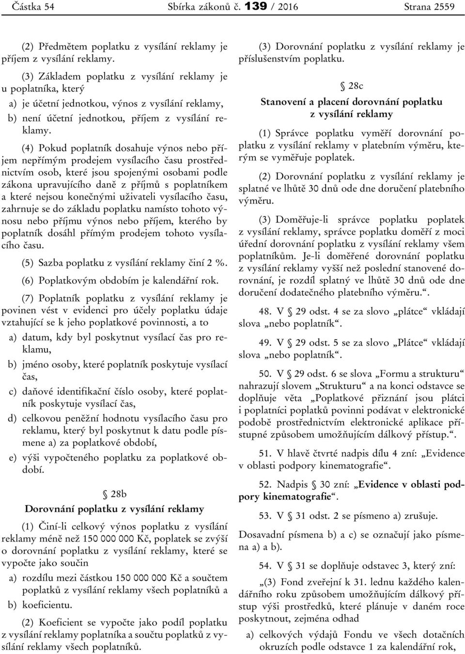 (4) Pokud poplatník dosahuje výnos nebo příjem nepřímým prodejem vysílacího času prostřednictvím osob, které jsou spojenými osobami podle zákona upravujícího daně z příjmů s poplatníkem a které