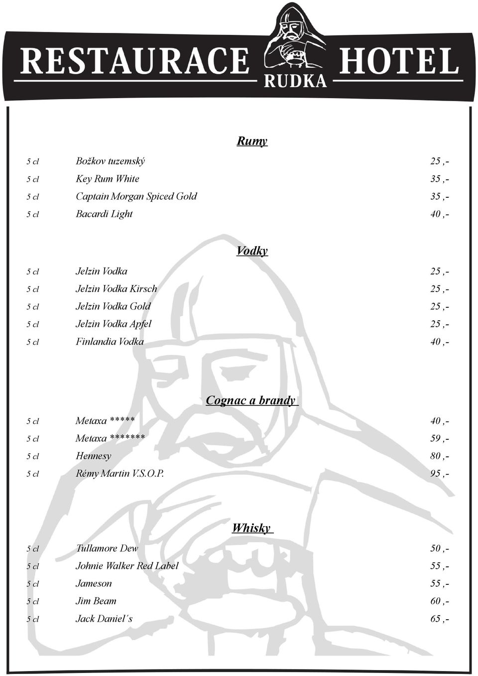 Vodka 40,- Cognac a brandy 5 cl Metaxa ***** 40,- 5 cl Metaxa ******* 59,- 5 cl Hennesy 80,- 5 cl Rémy Martin V.S.O.P.