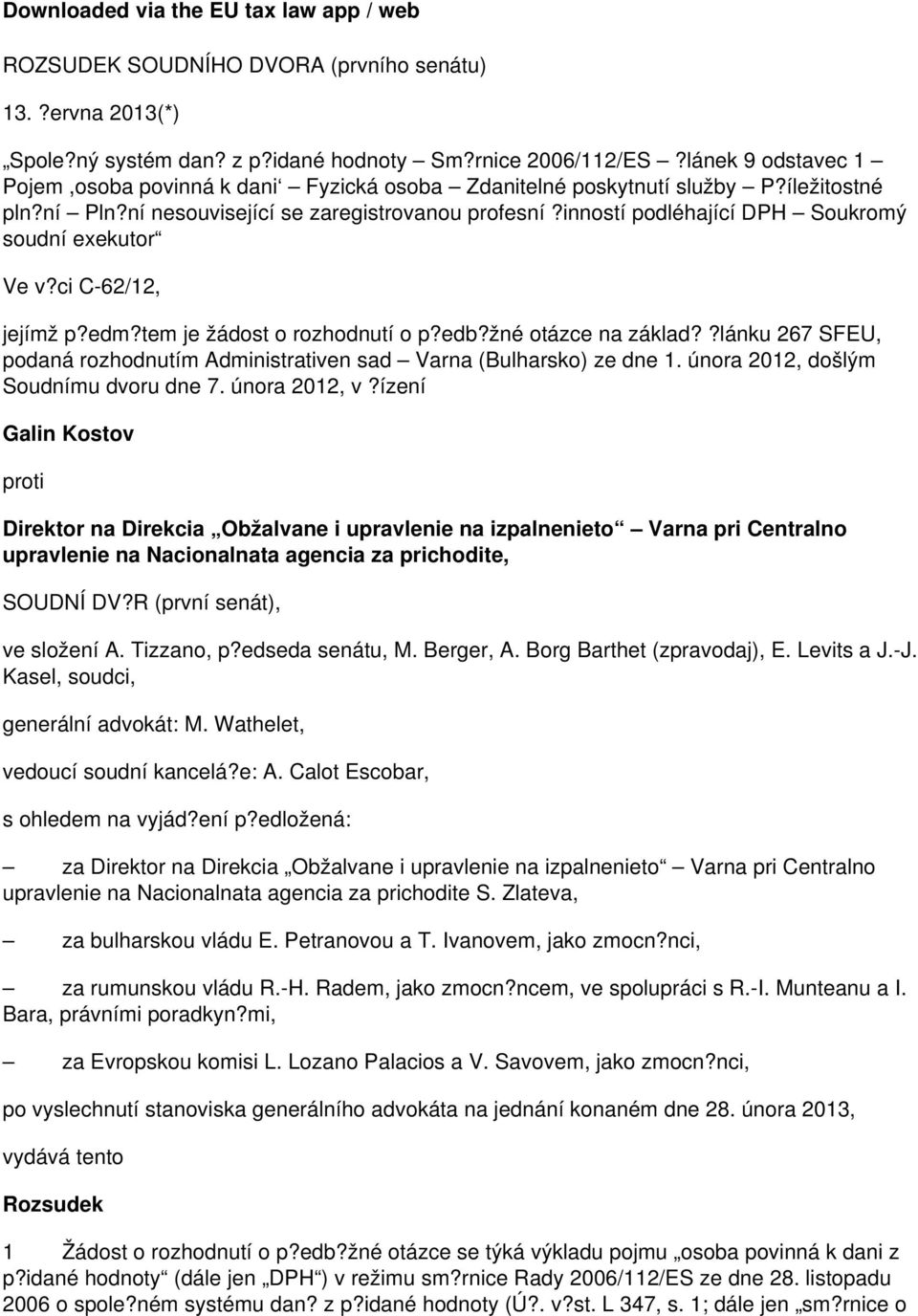 inností podléhající DPH Soukromý soudní exekutor Ve v?ci C-62/12, jejímž p?edm?tem je žádost o rozhodnutí o p?edb?žné otázce na základ?