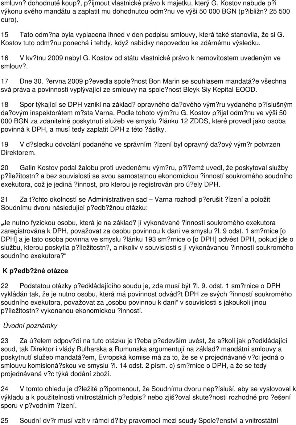 Kostov od státu vlastnické právo k nemovitostem uvedeným ve smlouv?. 17 Dne 30.?ervna 2009 p?evedla spole?nost Bon Marin se souhlasem mandatá?