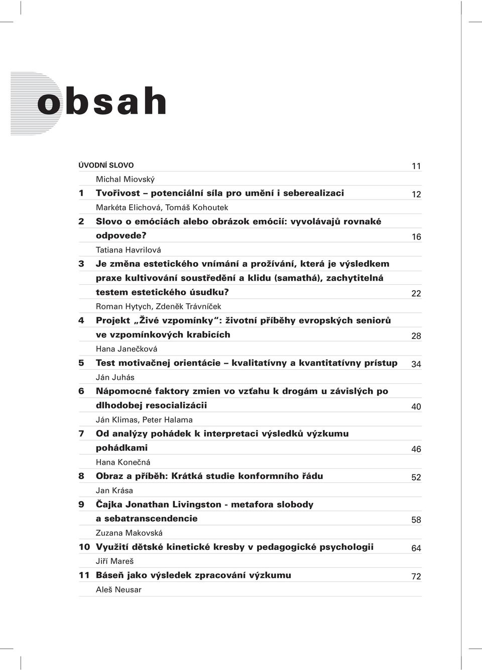 Roman Hytych, Zdeněk Trávníček 4 Projekt Živé vzpomínky : životní příběhy evropských seniorů ve vzpomínkových krabicích Hana Janečková 5 Test motivačnej orientácie kvalitatívny a kvantitatívny