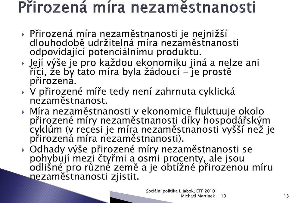 V přirozené míře tedy není zahrnuta cyklická nezaměstnanost.