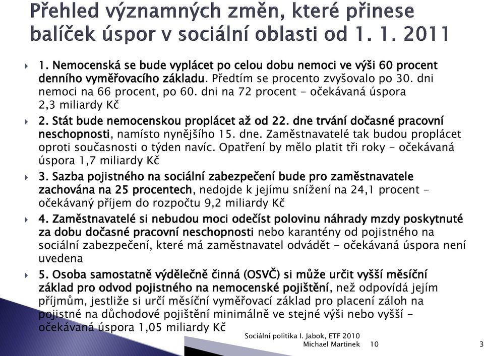 Opatření by mělo platit tři roky - očekávaná úspora 1,7 miliardy Kč 3.