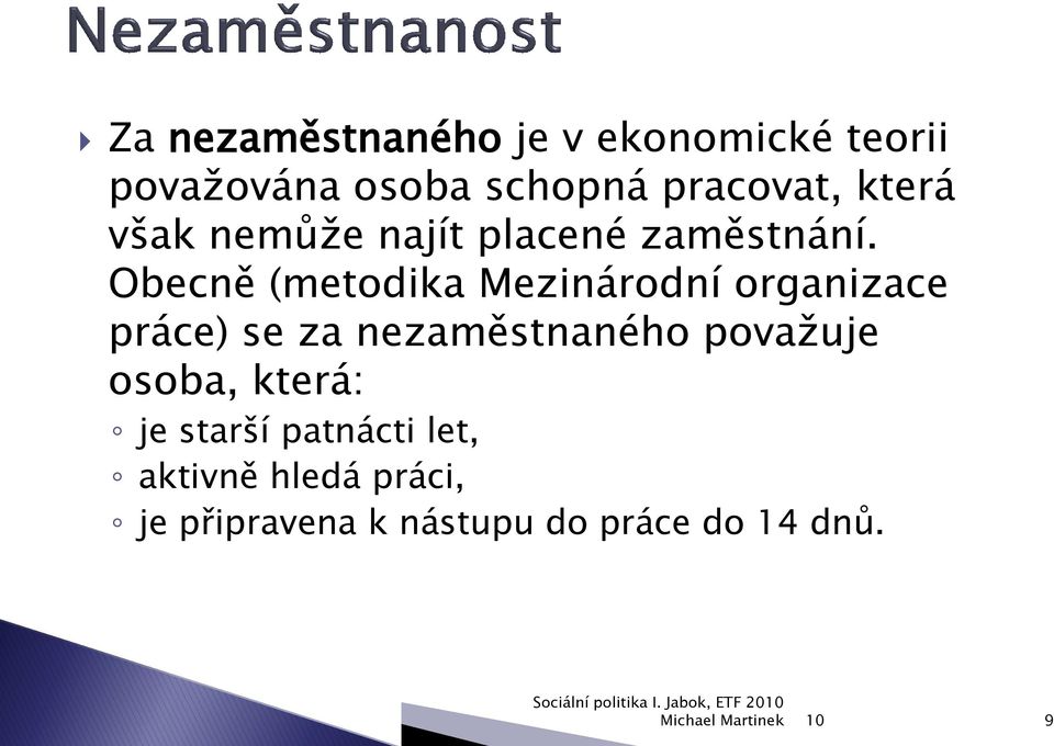 Obecně (metodika Mezinárodní organizace práce) se za nezaměstnaného