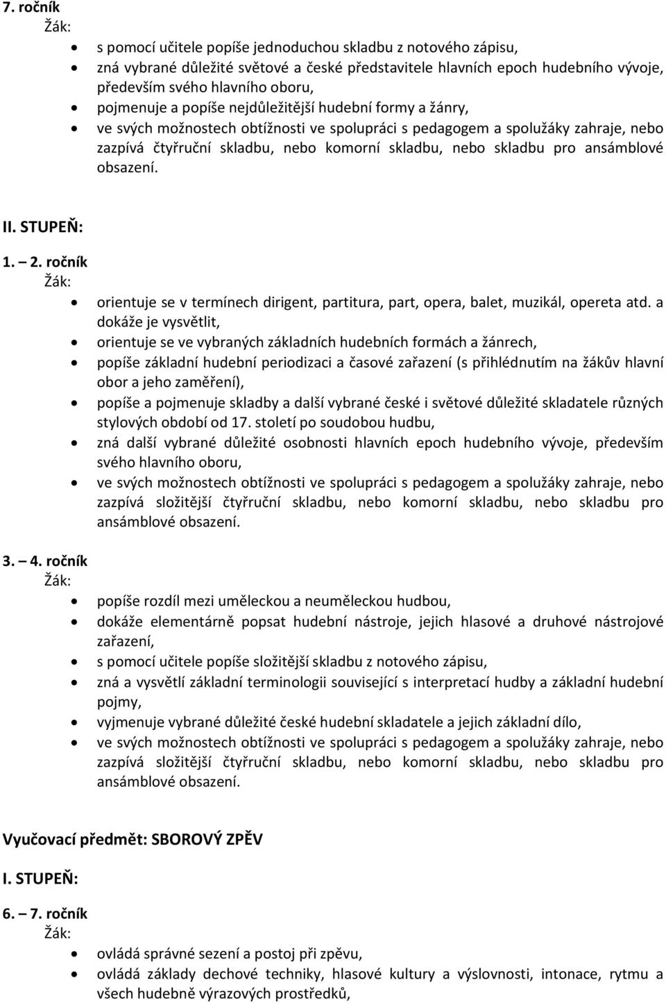 ansámblové obsazení. II. STUPEŇ: 1. 2. ročník 3. 4. ročník orientuje se v termínech dirigent, partitura, part, opera, balet, muzikál, opereta atd.