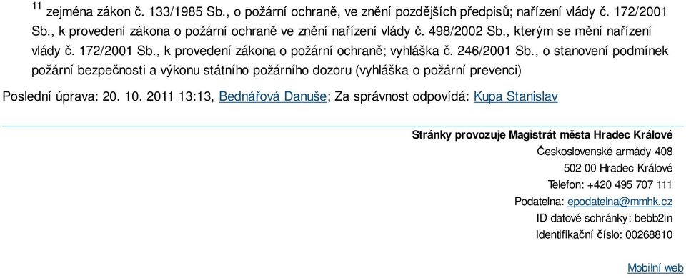 , o stanovení podmínek požární bezpečnosti a výkonu státního požárního dozoru (vyhláška o požární prevenci) Poslední úprava: 20. 10.