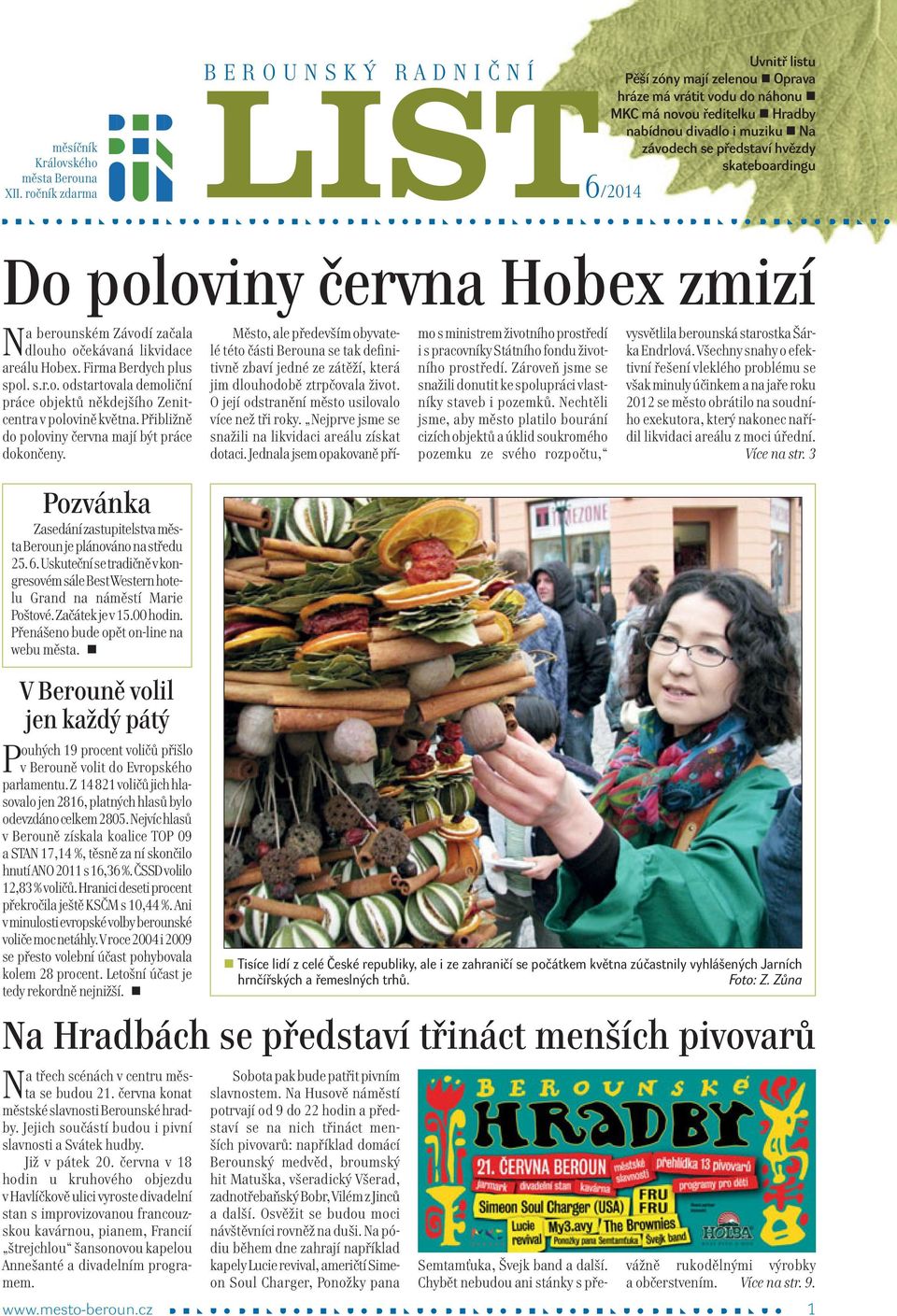 skateboardigu 6/2014 Na berouském Závodí začala dlouho očekávaá likvidace areálu Hobex. Firma Berdych plus spol. s.r.o. odstartovala demoličí práce objektů ěkdejšího Zeitcetra v poloviě květa.