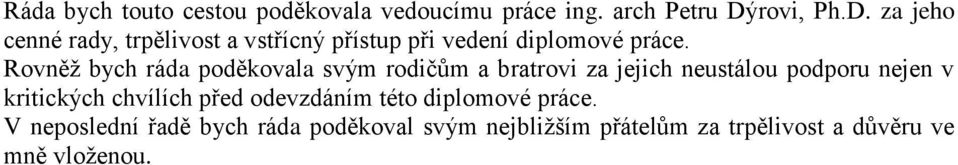 Rovněž bych ráda poděkovala svým rodičům a bratrovi za jejich neustálou podporu nejen v kritických