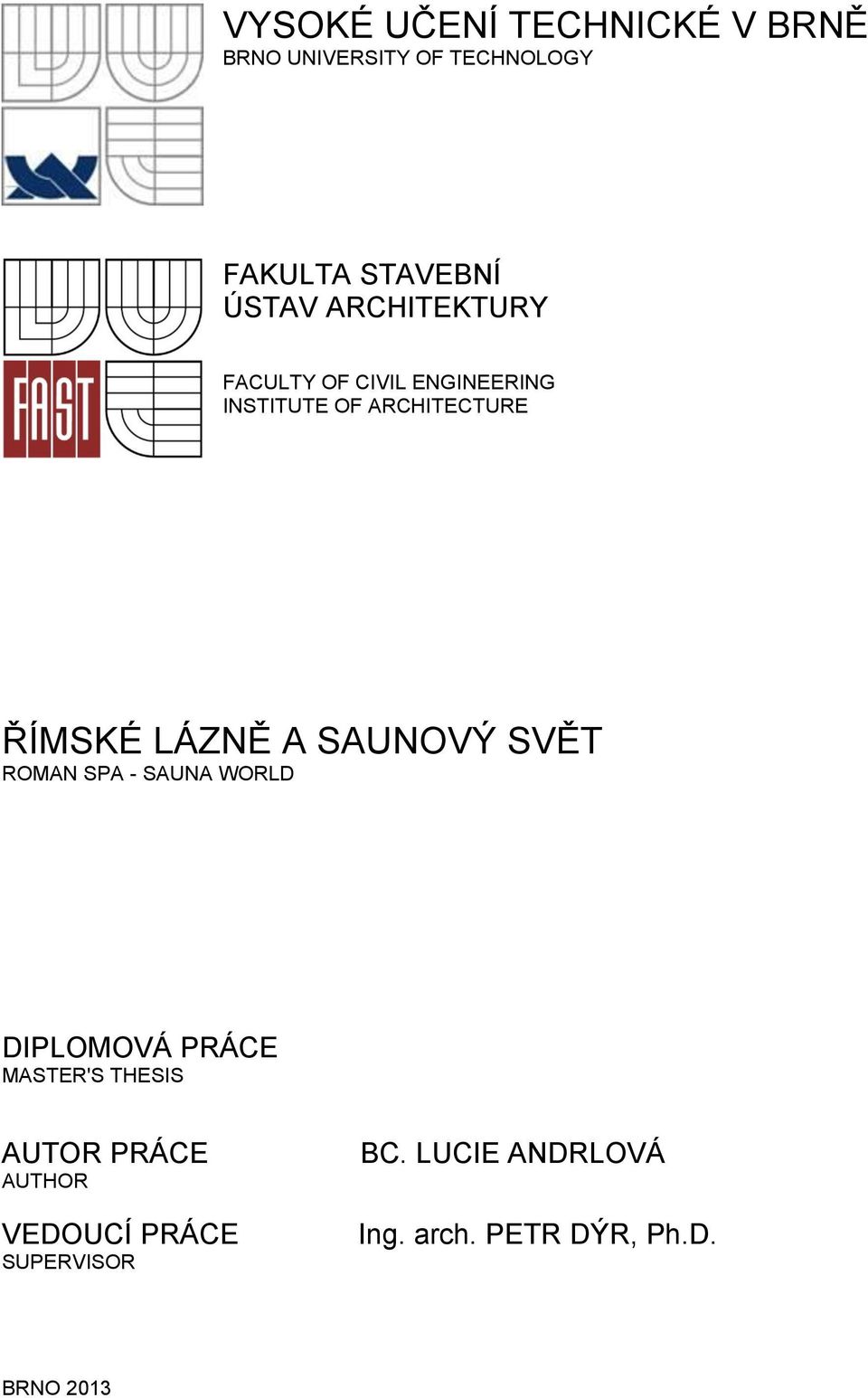 SAUNOVÝ SVĚT ROMAN SPA - SAUNA WORLD DIPLOMOVÁ PRÁCE MASTER'S THESIS AUTOR PRÁCE