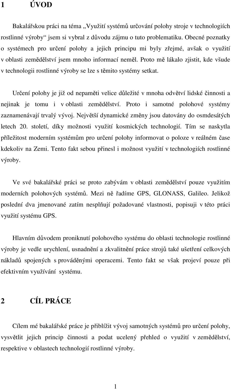 Proto mě lákalo zjistit, kde všude v technologii rostlinné výroby se lze s těmito systémy setkat.