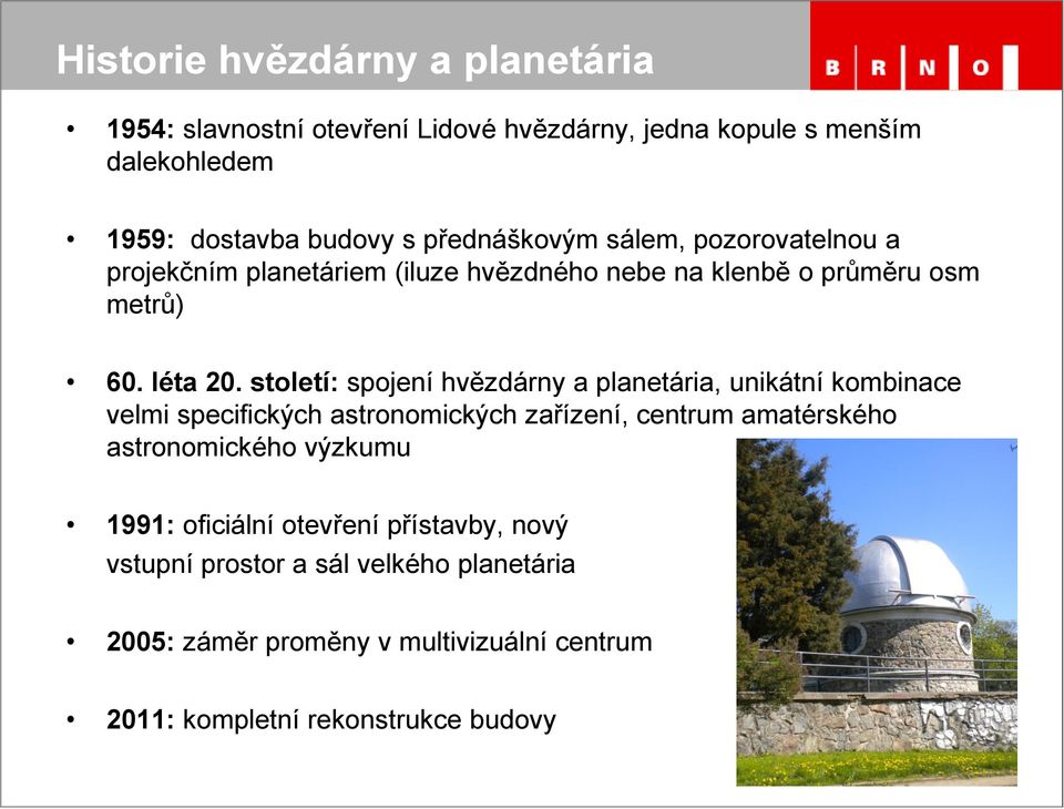 století: spojení hvězdárny a planetária, unikátní kombinace velmi specifických astronomických zařízení, centrum amatérského astronomického