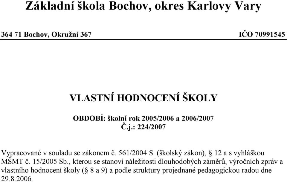 (školský zákon), 12 a s vyhláškou MŠMT č. 15/2005 Sb.