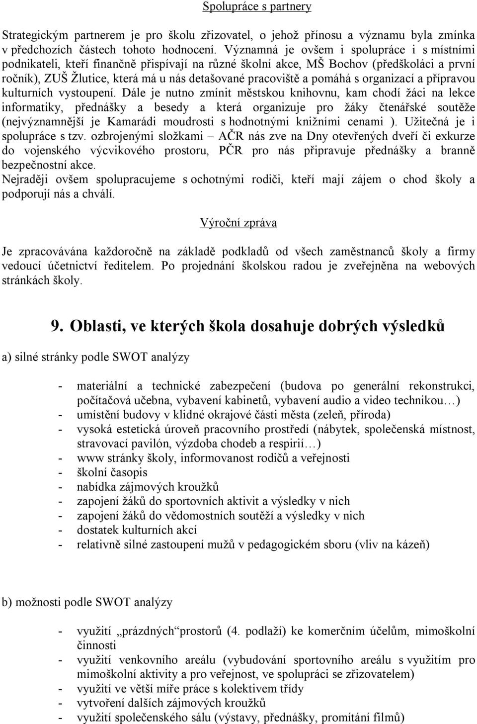 pomáhá s organizací a přípravou kulturních vystoupení.