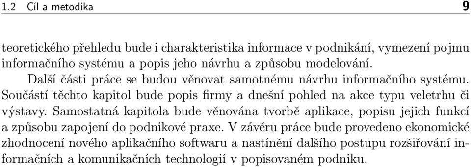 Součástí těchto kapitol bude popis firmy a dnešní pohled na akce typu veletrhu či výstavy.