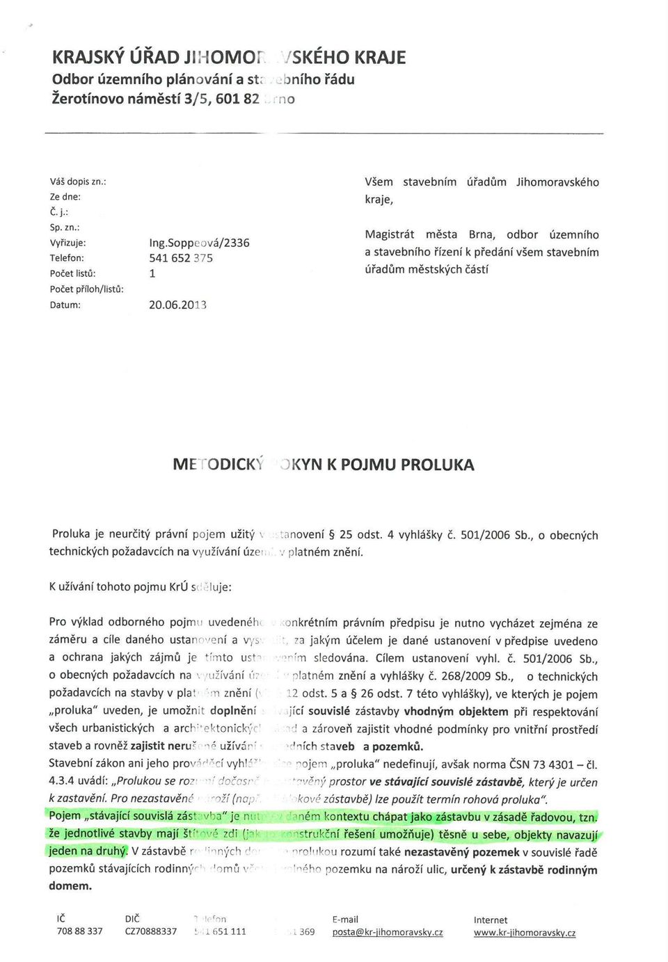 2013 Magistrát města Brna, odbor územního a stavebního řízení k předání všem stavebním úřadům městských částí MELODICKY 3KYN K POJMU PROLUKA Proluka je neurčitý právní pojem užitý v technických