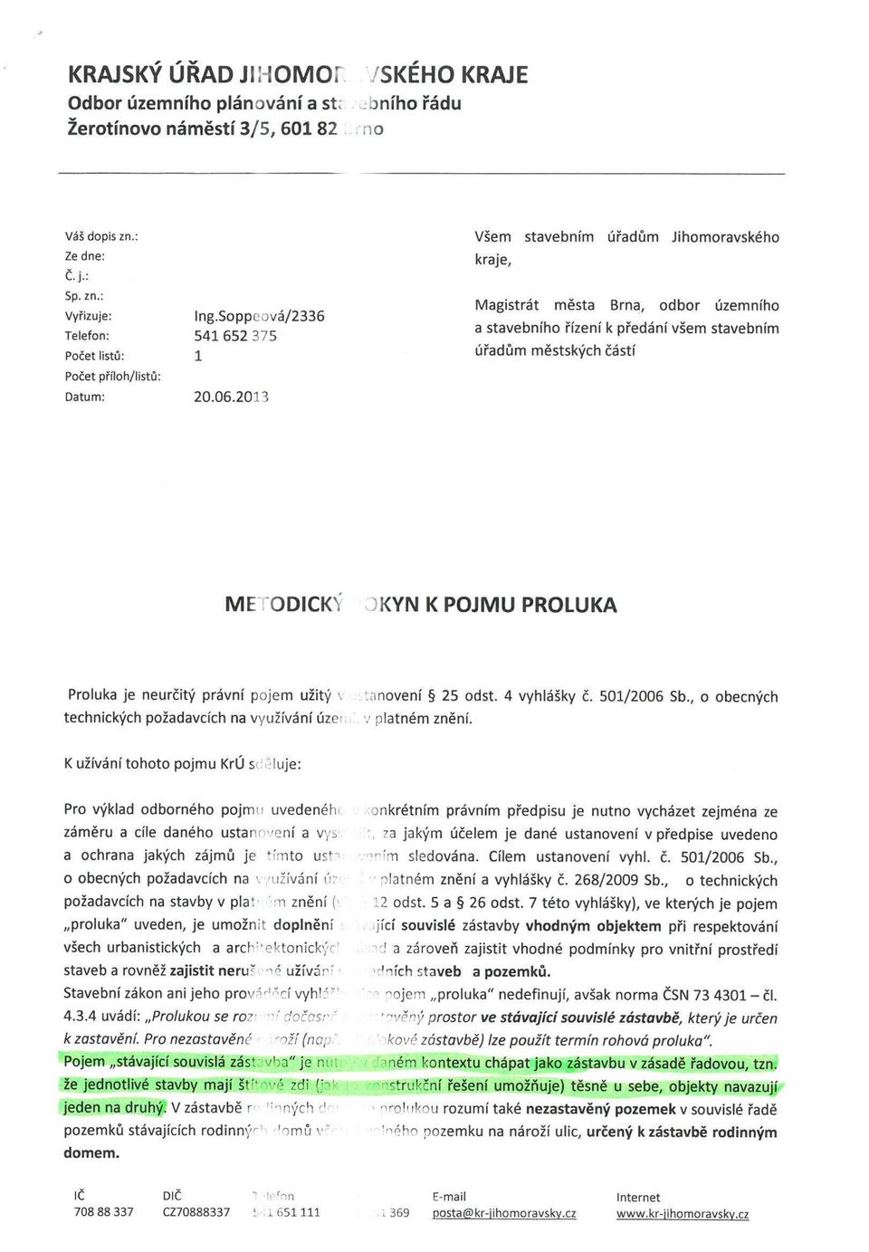 2013 Magistrát města Brna, odbor územního a stavebního řízení k předání všem stavebním úřadům městských částí MELODICKY 3KYN K POJMU PROLUKA Proluka je neurčitý právní pojem užitý v technických