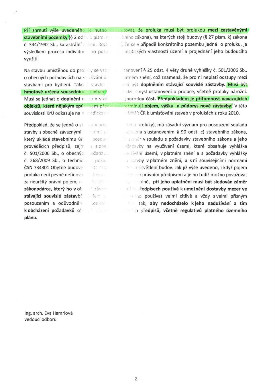 k) zákona ze se v případě konkrétního pozemku jedná o proluku, je eciíických vlastností území a projednání jeho budoucího Na stavbu umístěnou do pre o obecných požadavcích na v stavbami pro bydlení.