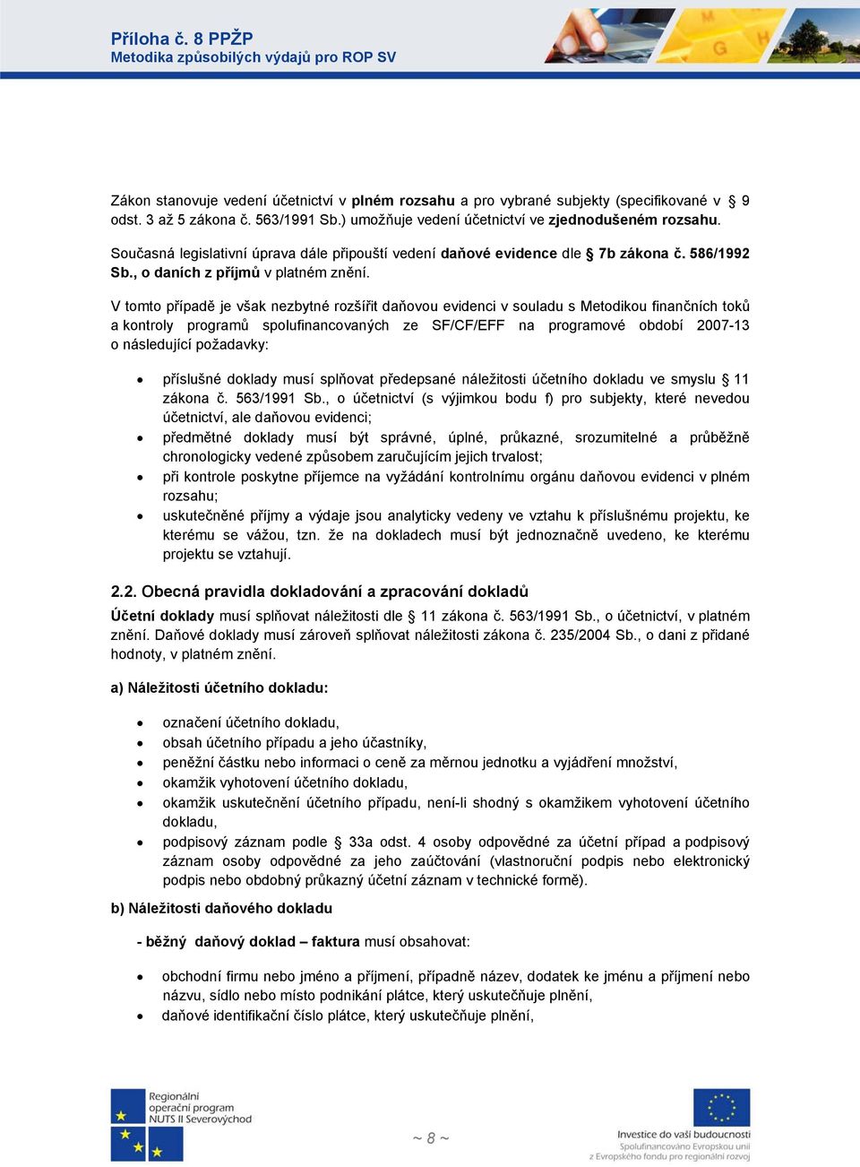 V tomto případě je však nezbytné rozšířit daňovou evidenci v souladu s Metodikou finančních toků a kontroly programů spolufinancovaných ze SF/CF/EFF na programové období 2007-13 o následující