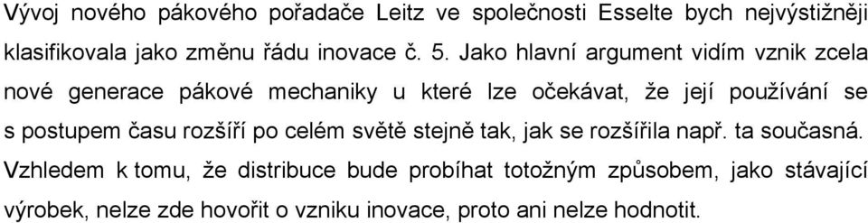 se s postupem času rozšíří po celém světě stejně tak, jak se rozšířila např. ta současná.