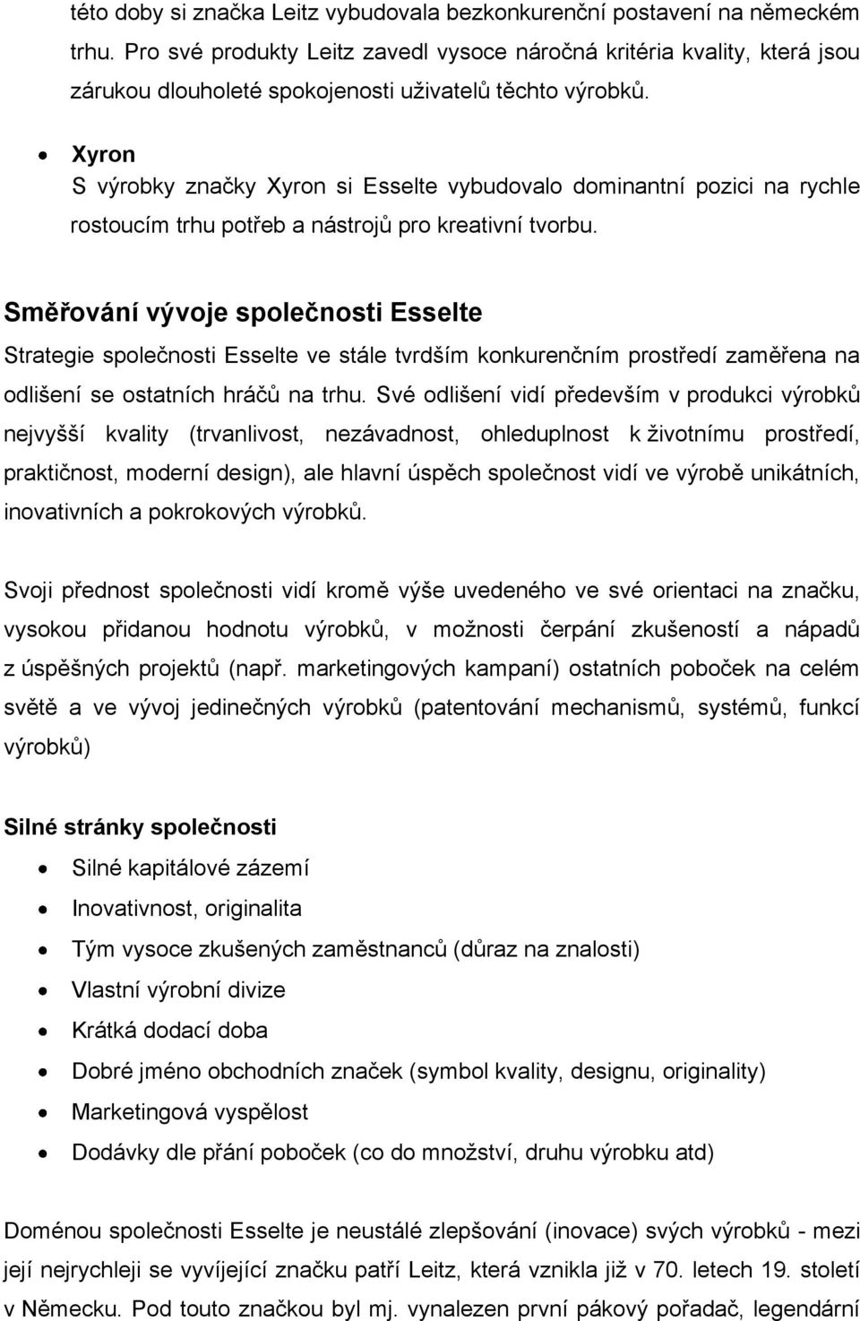 Xyron S výrobky značky Xyron si Esselte vybudovalo dominantní pozici na rychle rostoucím trhu potřeb a nástrojů pro kreativní tvorbu.