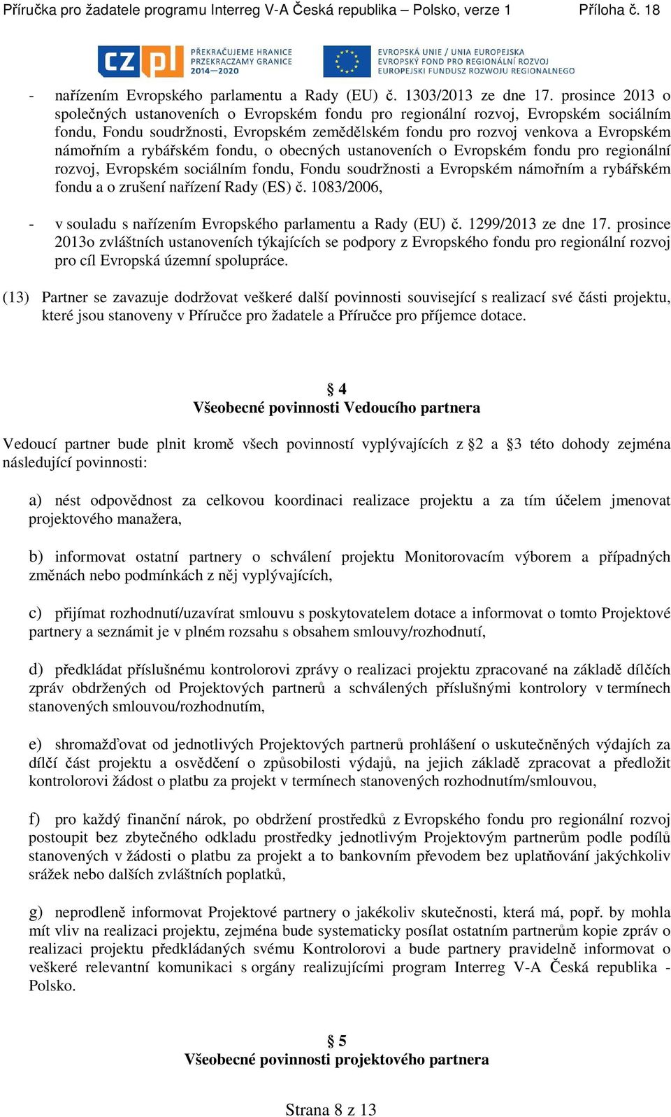 rybářském fondu, o obecných ustanoveních o Evropském fondu pro regionální rozvoj, Evropském sociálním fondu, Fondu soudržnosti a Evropském námořním a rybářském fondu a o zrušení nařízení Rady (ES) č.