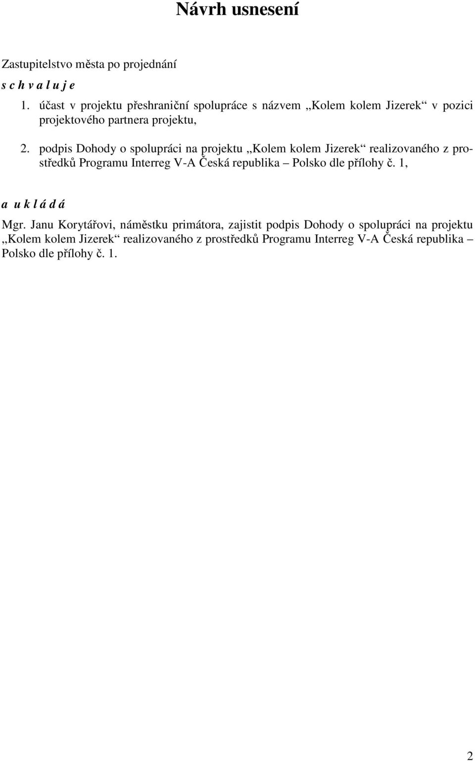 podpis Dohody o spolupráci na projektu Kolem kolem Jizerek realizovaného z prostředků Programu Interreg V-A Česká republika Polsko dle