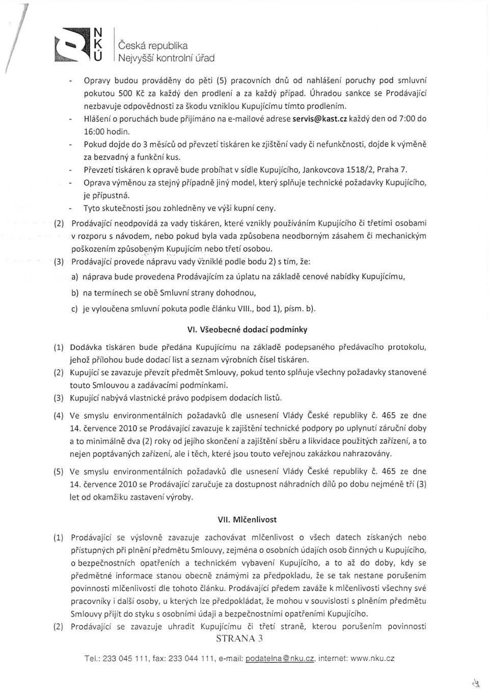 cz každý den od 7:00 do 16:00 hodin. Pokud dojde do 3 měsíců od převzetí t iskáren ke zji štění vady či nefunkčnosti, dojde k výměně za bezvadný a funkční kus.