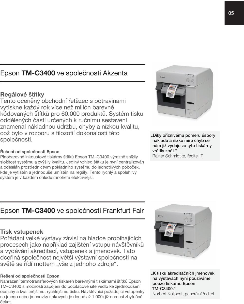 Řešení od společnosti Epson Plnobarevné inkoustové tiskárny štítků Epson TM C3400 výrazně snížily složitost systému a zvýšily kvalitu.
