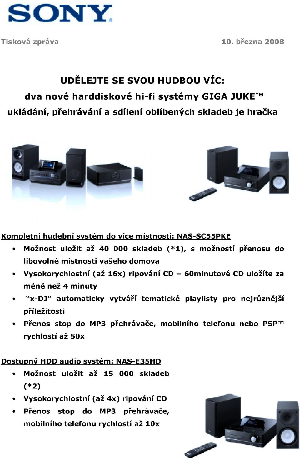 místnosti: NAS-SC55PKE Možnost uložit až 40 000 skladeb (*1), s možností přenosu do libovolné místnosti vašeho domova Vysokorychlostní (až 16x) ripování CD 60minutové CD uložíte za